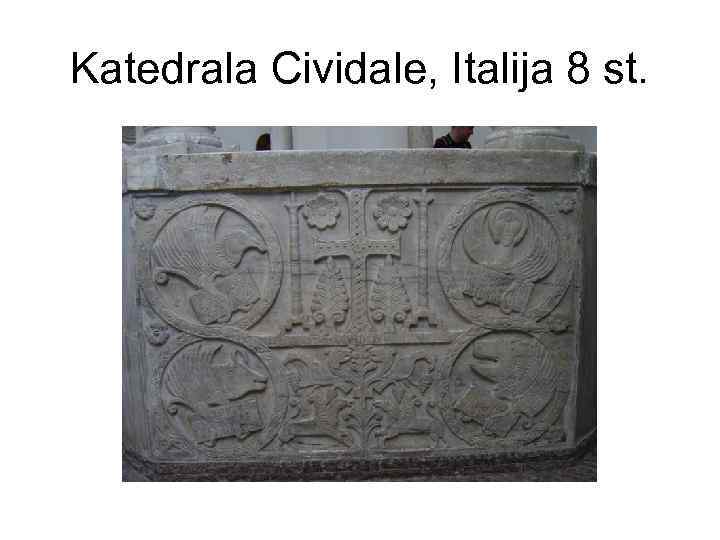 Katedrala Cividale, Italija 8 st. 