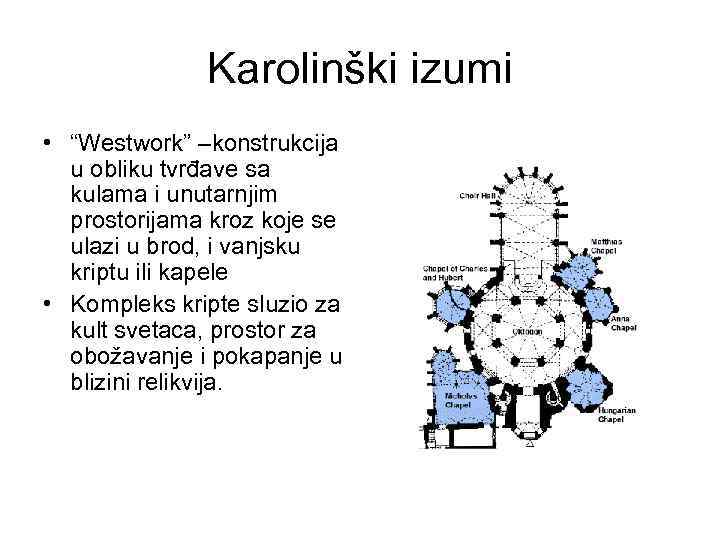 Karolinški izumi • “Westwork” –konstrukcija u obliku tvrđave sa kulama i unutarnjim prostorijama kroz