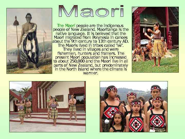 The Maori people are the indigenous people of New Zealand. Maoritanga is the native