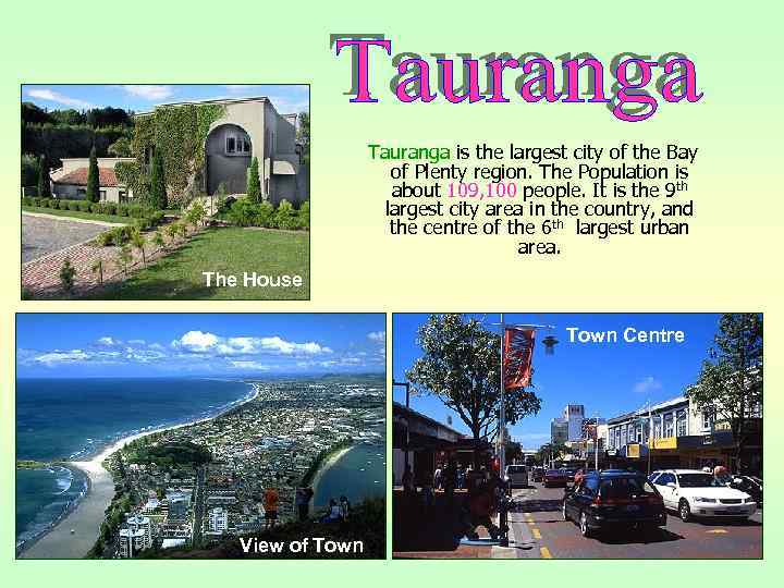 Tauranga is the largest city of the Bay of Plenty region. The Population is