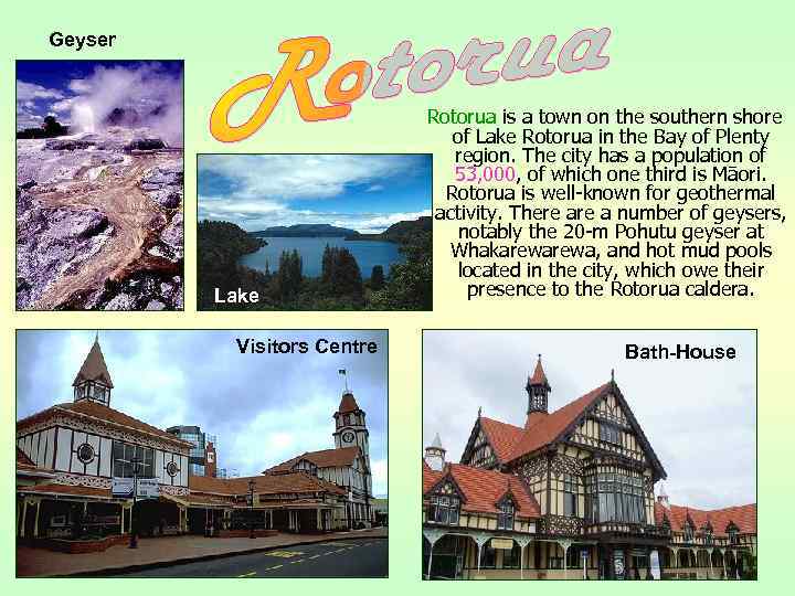 Geyser Lake Visitors Centre Rotorua is a town on the southern shore of Lake