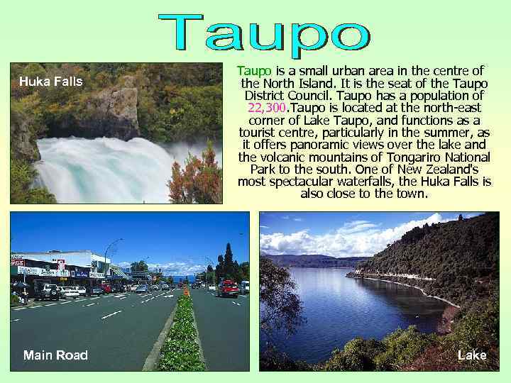 Huka Falls Main Road Taupo is a small urban area in the centre of