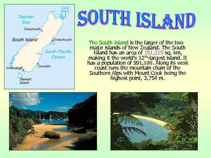 The South Island is the larger of the two major islands of New Zealand.