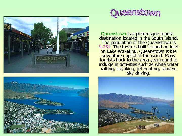 Queenstown is a picturesque tourist destination located in the South Island. The population of