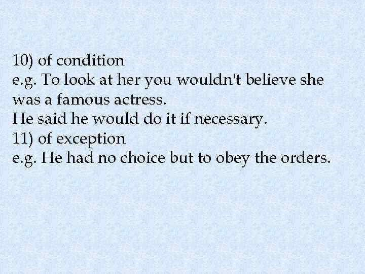 10) of condition e. g. To look at her you wouldn't believe she was