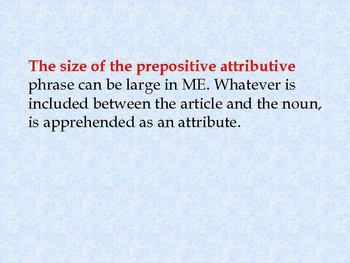 The size of the prepositive attributive phrase can be large in ME. Whatever is