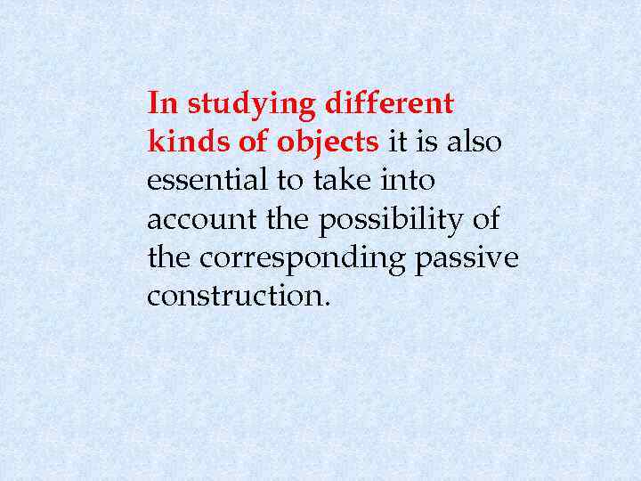 In studying different kinds of objects it is also essential to take into account