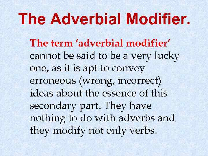 The Adverbial Modifier. The term ‘adverbial modifier’ cannot be said to be a very