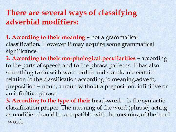 There are several ways of classifying adverbial modifiers: 1. According to their meaning –