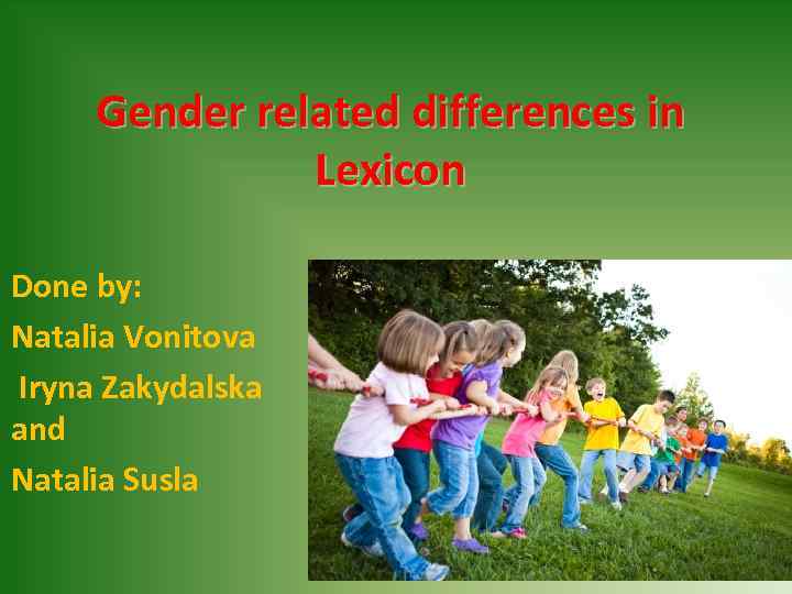 Gender related differences in Lexicon Done by: Natalia Vonitova Iryna Zakydalska and Natalia Susla