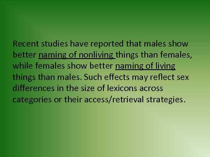 Recent studies have reported that males show better naming of nonliving things than females,