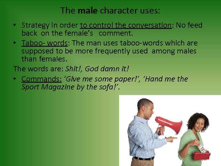 The male character uses: • Strategy in order to control the conversation: No feed