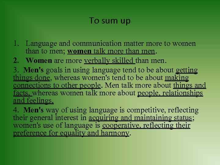 To sum up 1. Language and communication matter more to women than to men;