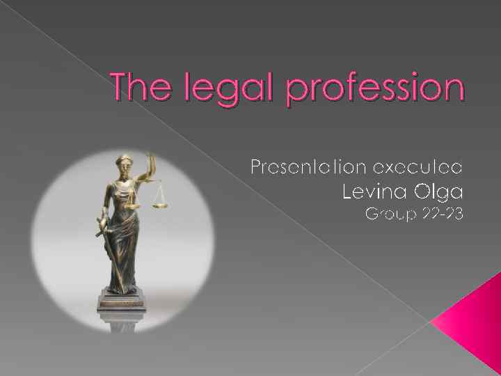 The legal profession Presentation executed Levina Olga Group 22 23 