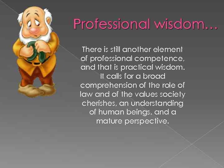 Professional wisdom… There is still another element of professional competence, and that is practical