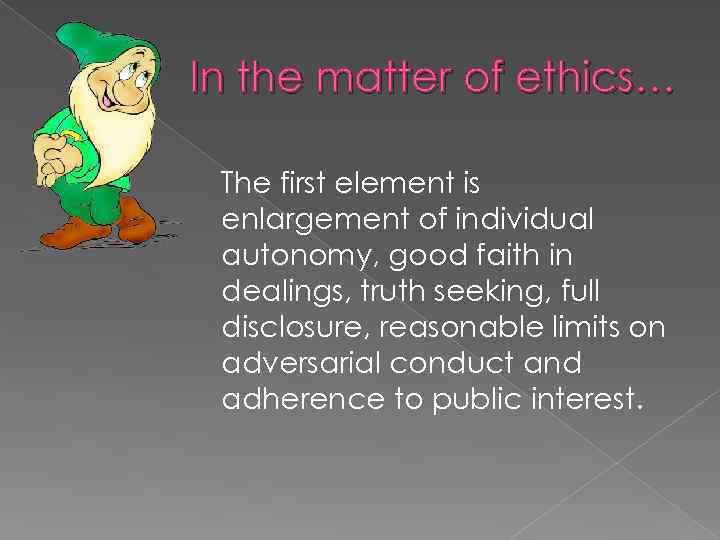 In the matter of ethics… The first element is enlargement of individual autonomy, good