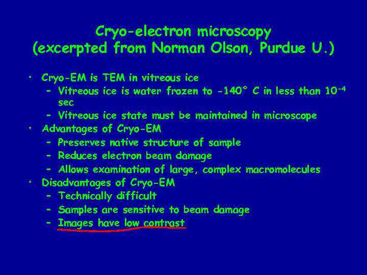 Cryo-electron microscopy (excerpted from Norman Olson, Purdue U. ) • Cryo-EM is TEM in