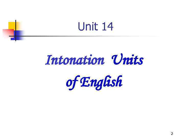 Unit 14 Intonation Units of English 2 