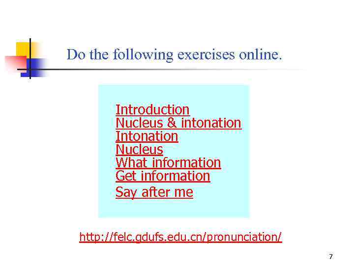 Do the following exercises online. Introduction Nucleus & intonation Intonation Nucleus What information Get