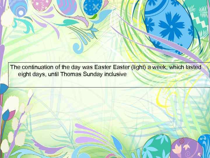 The continuation of the day was Easter (light) a week, which lasted eight days,