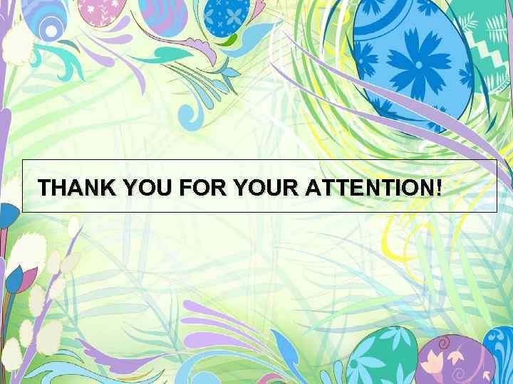 THANK YOU FOR YOUR ATTENTION! 