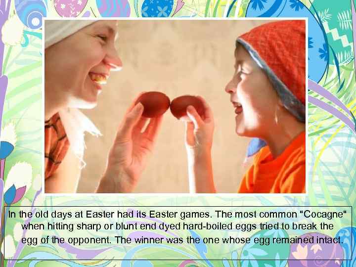 In the old days at Easter had its Easter games. The most common 