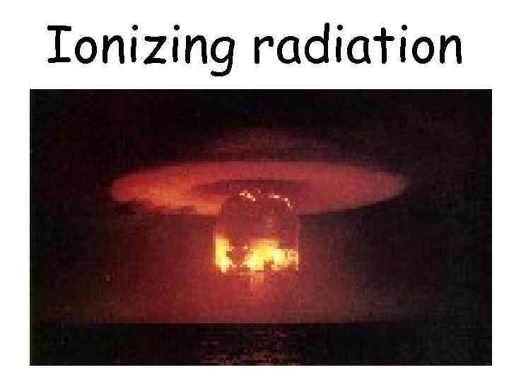 Ionizing radiation 