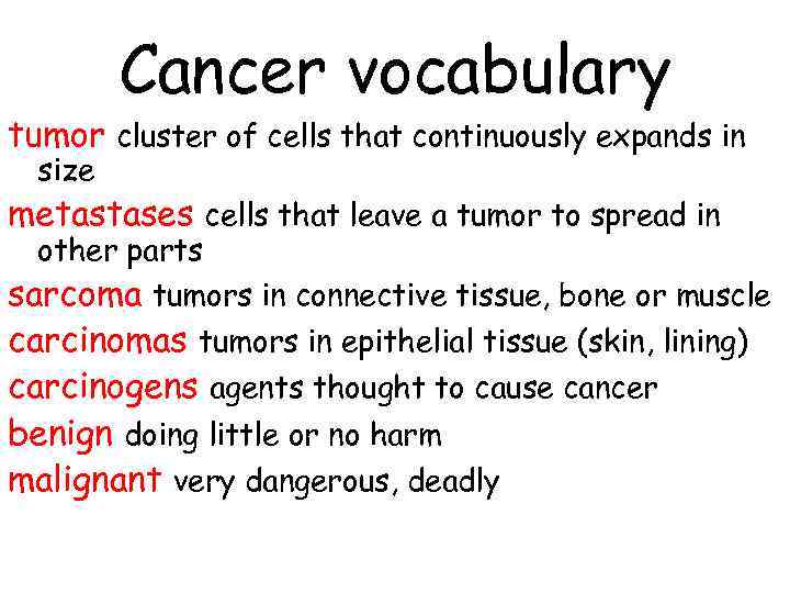 Cancer vocabulary tumor cluster of cells that continuously expands in size metastases cells that