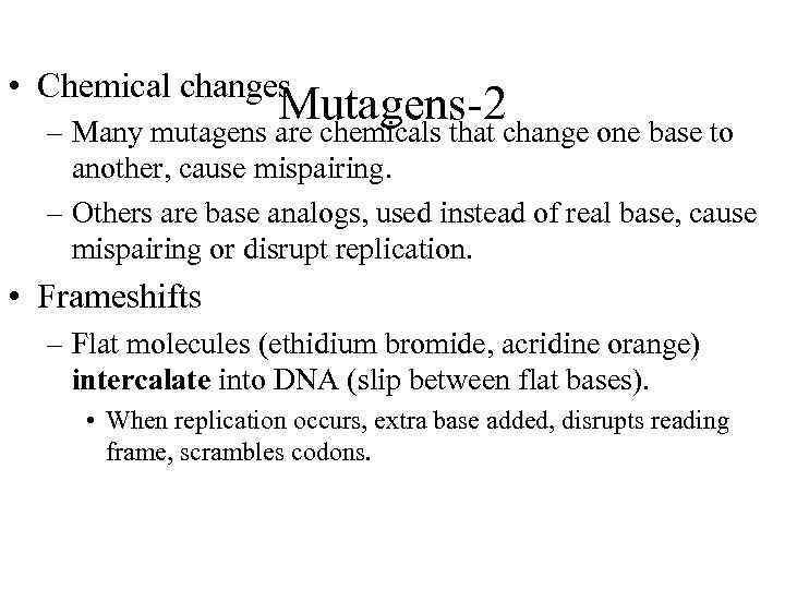  • Chemical changes Mutagens-2 change one base to – Many mutagens are chemicals