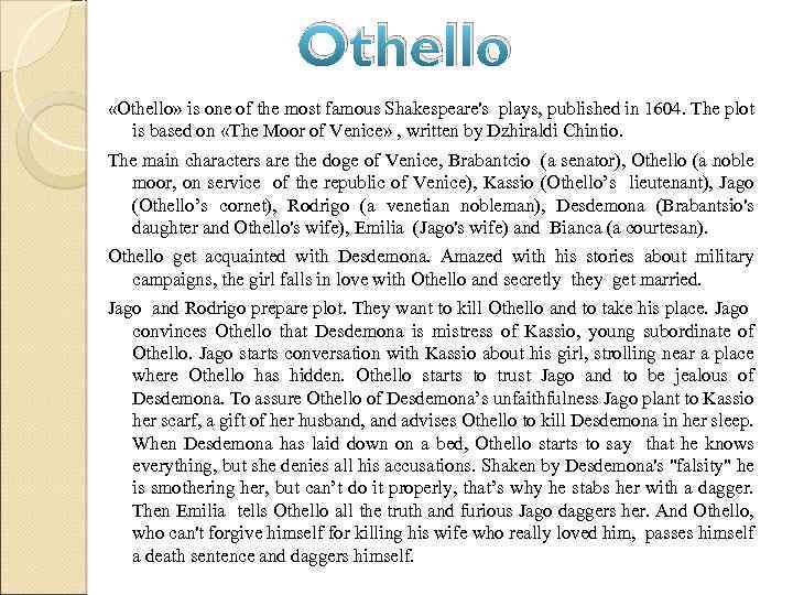  Othello «Othello» is one of the most famous Shakespeare's plays, published in 1604.