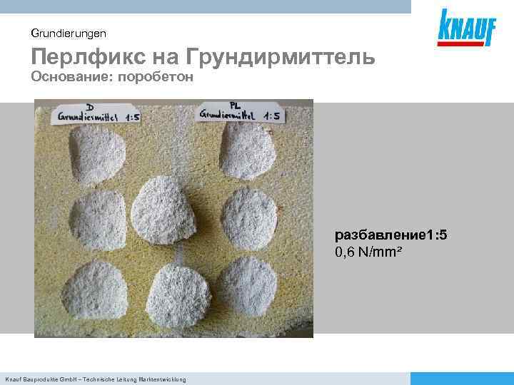 Grundierungen Перлфикс на Грундирмиттель Основание: поробетон разбавление 1: 5 0, 6 N/mm² Knauf Bauprodukte