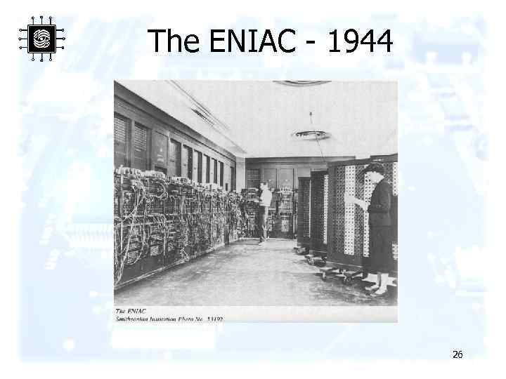 The ENIAC - 1944 26 