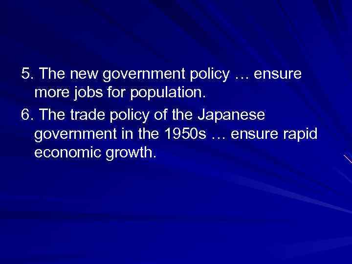 5. The new government policy … ensure more jobs for population. 6. The trade