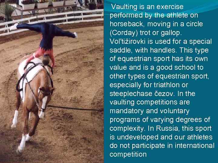  Vaulting is an exercise performed by the athlete on horseback, moving in a