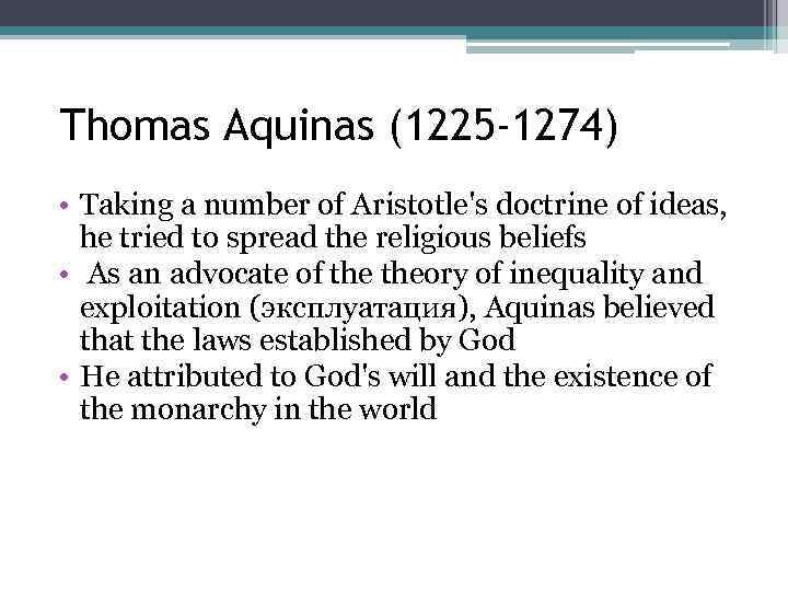 Thomas Aquinas (1225 -1274) • Taking a number of Aristotle's doctrine of ideas, he