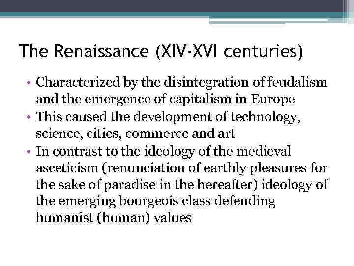 The Renaissance (XIV-XVI centuries) • Characterized by the disintegration of feudalism and the emergence
