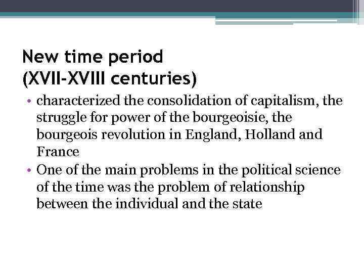 New time period (XVII-XVIII centuries) • characterized the consolidation of capitalism, the struggle for