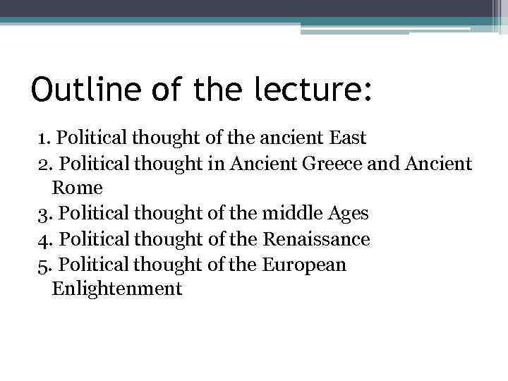 Outline of the lecture: 1. Political thought of the ancient East 2. Political thought