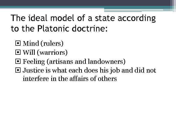 The ideal model of a state according to the Platonic doctrine: Mind (rulers) Will
