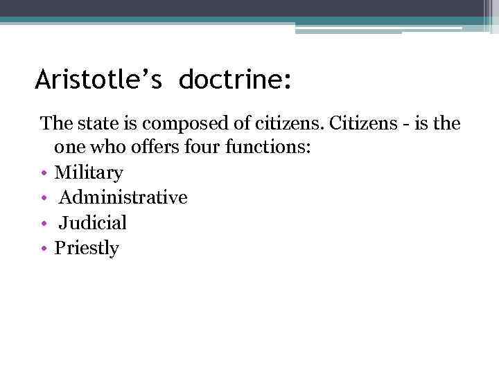 Aristotle’s doctrine: The state is composed of citizens. Citizens - is the one who