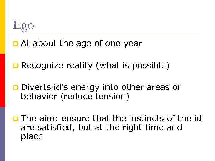 Ego p At about the age of one year p Recognize reality (what is