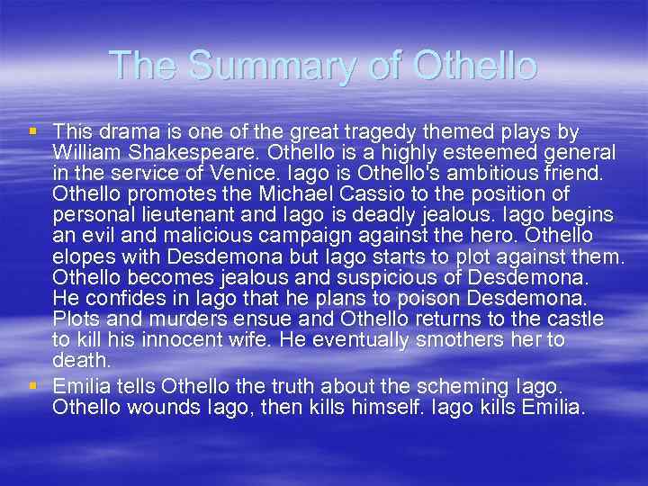 The Summary of Othello § This drama is one of the great tragedy themed
