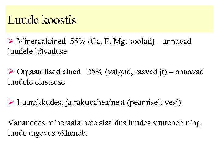 Luude koostis Ø Mineraalained 55% (Ca, F, Mg, soolad) – annavad luudele kõvaduse Ø