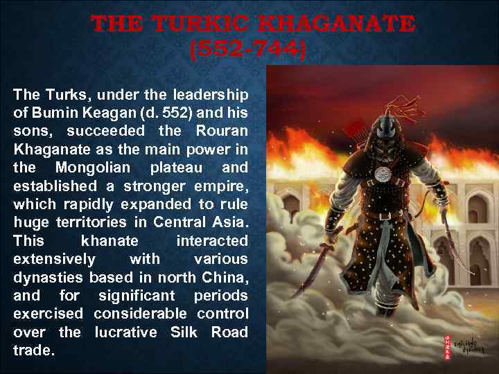 THE TURKIC KHAGANATE (552 -744) The Turks, under the leadership of Bumin Keagan (d.