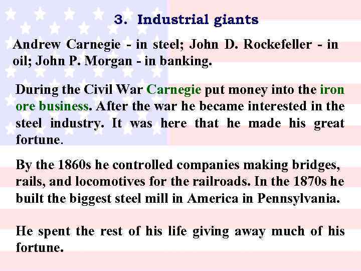 3. Industrial giants Andrew Carnegie in steel; John D. Rockefeller in oil; John P.