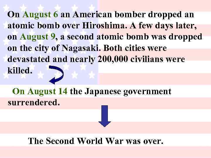 On August 6 an American bomber dropped an atomic bomb over Hiroshima. A few