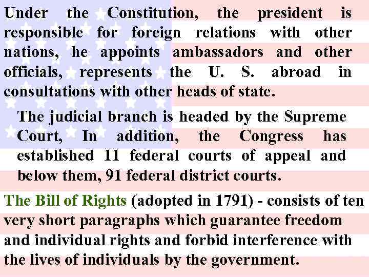 Under the Constitution, the president is responsible foreign relations with other nations, he appoints