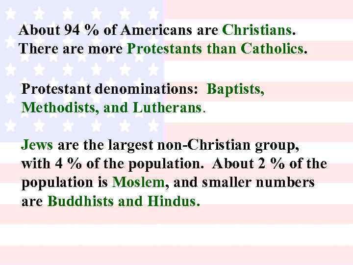 About 94 % of Americans are Christians. There are more Protestants than Catholics. Protestant