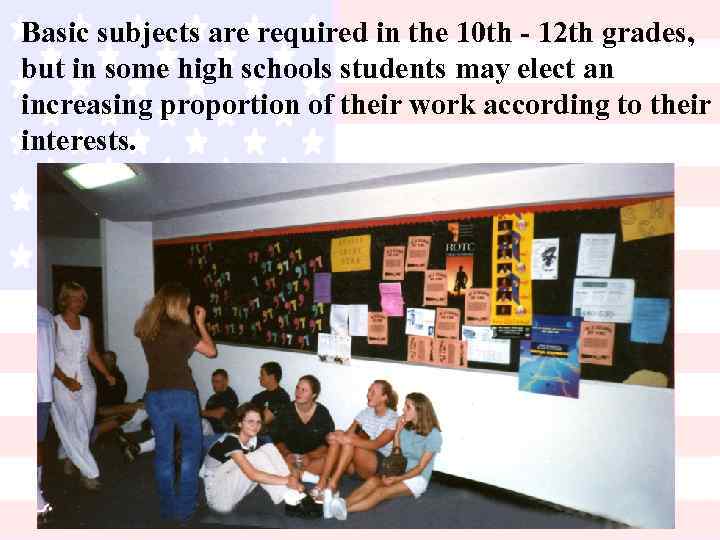 Basic subjects are required in the 10 th - 12 th grades, but in