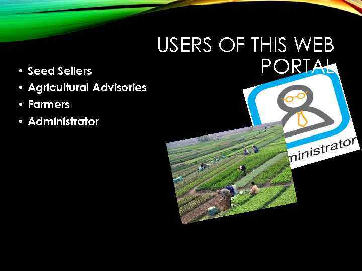  • Seed Sellers • Agricultural Advisories • Farmers • Administrator USERS OF THIS